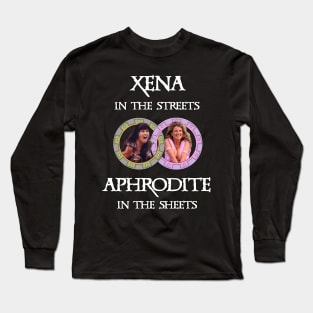 Xena In The Streets Aphrodite In The Sheets Long Sleeve T-Shirt